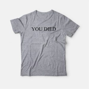 You Died Funny T-Shirt
