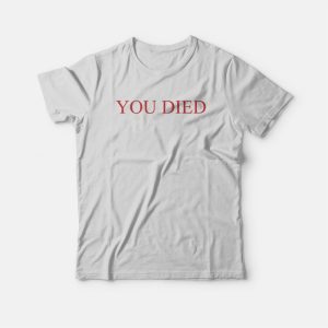 You Died Funny T Shirt 3
