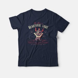 You Have a Beautiful Soul T-shirt You Have a Beautiful Soul T-shirt