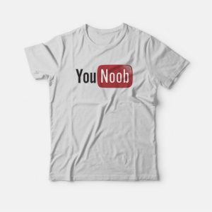 You Noob You Tube Parody T Shirt 3