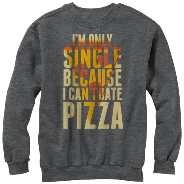 Men_s Lost Gods Single Because I Can_t Date Pizza Sweatshirt