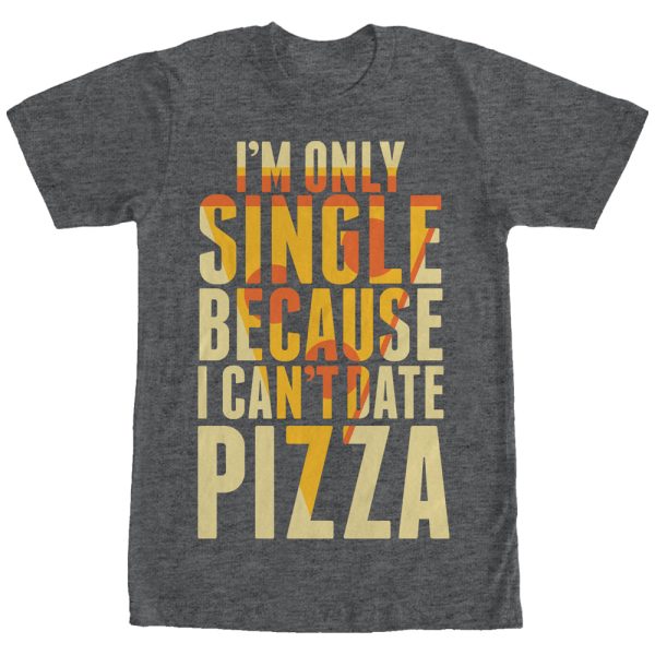 Men_s Lost Gods Single Because I Can_t Date Pizza T-Shirt