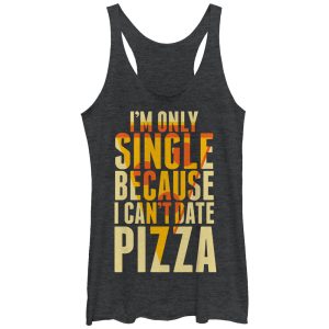 Women_s Lost Gods Single Because I Can_t Date Pizza Racerback Tank Top