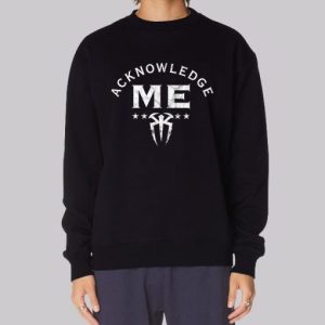 Acknowledge Me Roman Reigns Sweatshirt 4