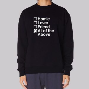 All Of The Above Homie Lover Friend Sweatshirt All Of The Above Homie Lover Friend Sweatshirt