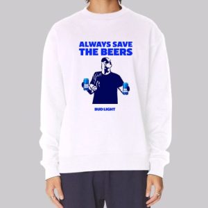 Always Bud Light Save the Beers Sweatshirt 3 Always Bud Light Save the Beers Sweatshirt 4