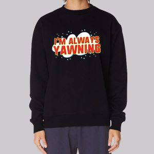 Am Always Yawning Typography Sweatshirt Am Always Yawning Typography Sweatshirt