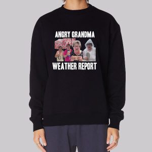 Angry Grandma Merch Weather Report Sweatshirt