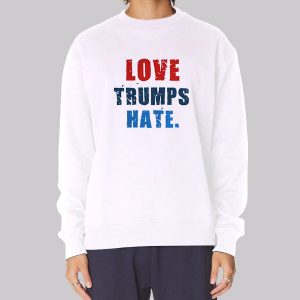 Anti Trump Love Trumps Hate Sweatshirt