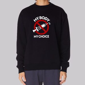 AntiVax My Body My Choice Vaccine Sweatshirt