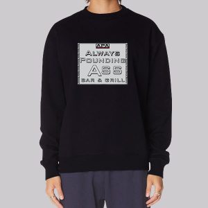 Apa Protection Ass Bar &amp Grill Apa Always Pounding Sweatshirt