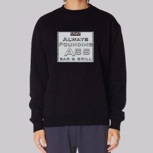 Apa Protection Ass Bar amp Grill Apa Always Pounding Sweatshirt 4
