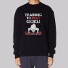 At Least Krillin Training to Beat Goku Sweatshirt