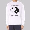 Baby Baby It’s All Good Sweatshirt