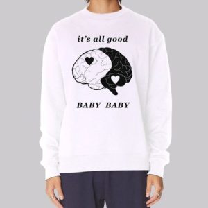 Baby Baby It's All Good Sweatshirt 3 Baby Baby Its All Good Sweatshirt 4
