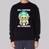Baby Yoda No Coffee No Workee Sweatshirt
