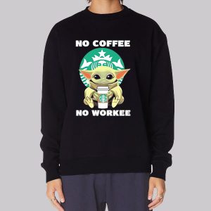 Baby Yoda No Coffee No Workee Sweatshirt