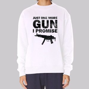 Badass Just One More Gun I Promise Sweatshirt