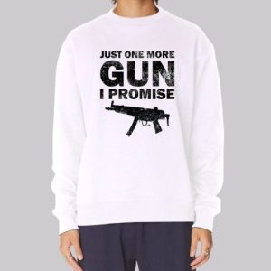 Badass Just One More Gun I Promise Sweatshirt 3 Badass Just One More Gun I Promise Sweatshirt 4