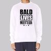 Bald Guy for Balding Bald Lives Matter Sweatshirt