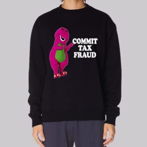 Barney Tax Fraud Funny Sweatshirt 4
