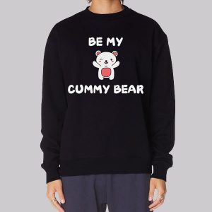 Be My Cummy Bummy Bear Sweatshirt