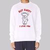 Bears but Daddy I Love Him Sweatshirt