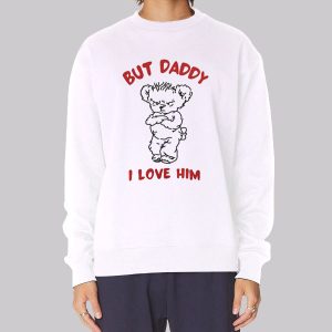 Bears but Daddy I Love Him Sweatshirt