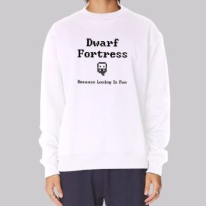 Because Losing Is Fun Dwarf Fortress Sweatshirt 4