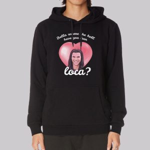 Bella Where Have You Been Loca Sweatshirt