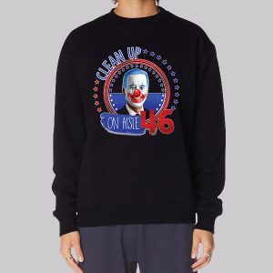 Biden Clown Clean up on Aisle 46 Sweatshirt