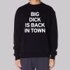 Big Dick Is Back in Town Member Announcements Sweatshirt