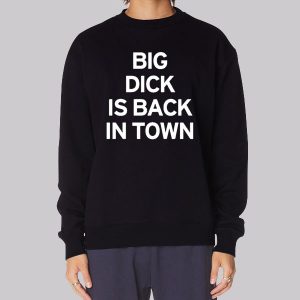 Big Dick Is Back in Town Member Announcements Sweatshirt