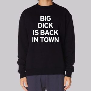 Big Dick Is Back in Town Member Announcements Sweatshirt 4