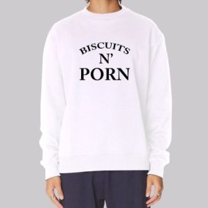 Biscuits and Porn Funny Sweatshirt 3 Biscuits and Porn Funny Sweatshirt 4