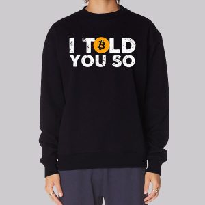 Bitcoin I Told You so Sweatshirt