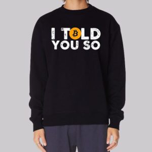 Bitcoin I Told You so Sweatshirt 4