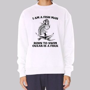 Born to Swim Ocean Is a Fuck Fish Sweatshirt Born to Swim Ocean Is a Fuck Fish Sweatshirt