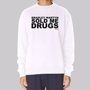 Bradley Martyn Sold Me Drugs Sweatshirt Bradley Martyn Sold Me Drugs Sweatshirt