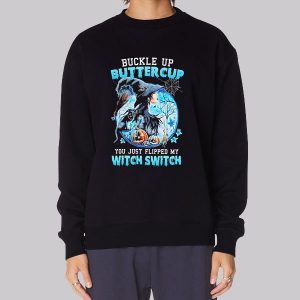 Buckle up Buttercup You Just Flipped My Witch Switch Sweatshirt