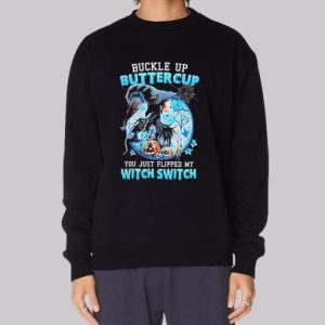 Buckle up Buttercup You Just Flipped My Witch Switch Sweatshirt 3 Buckle up Buttercup You Just Flipped My Witch Switch Sweatshirt 4