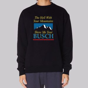 Busch Light Show Me Your Busch Sweatshirt Busch Light Show Me Your Busch Sweatshirt