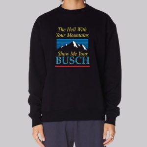 Busch Light Show Me Your Busch Sweatshirt 4