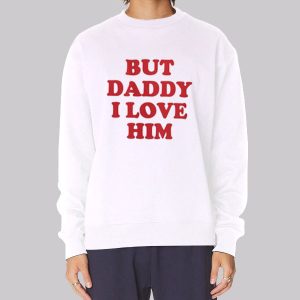 But Daddy I Love Him Harry Styles Inspired Sweatshirt