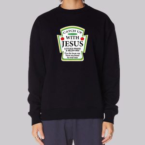 Catchup With Funny Jesus Sweatshirt Catchup With Funny Jesus Sweatshirt