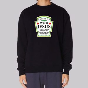 Catchup With Funny Jesus Sweatshirt 4