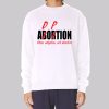 Chose Adoption Not Abortion Adorpion Sweatshirt