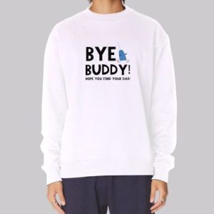 Christmas Quotes Bye Buddy Sweatshirt 2 Christmas Quotes Bye Buddy Sweatshirt 3