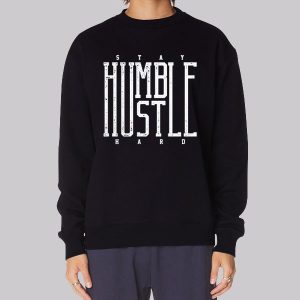 Classic Hustle Hard Stay Humble Sweatshirt Classic Hustle Hard Stay Humble Sweatshirt