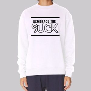 Classic Text Embrace the Suck Sweatshirt 3 Classic Text Embrace the Suck Sweatshirt 4